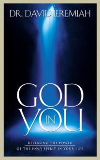 God in You: Releasing the Power of the Holy Spirit in Your Life - David Jeremiah