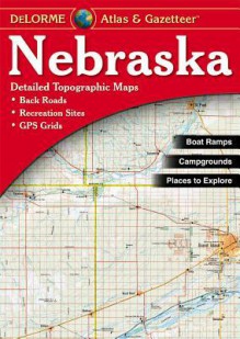 Nebraska Atlas and Gazetteer (Nebraska Atlas & Gazetteer) - David Delorme, DeLorme, Delorme Publishing Company