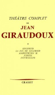 Théâtre complet T01 (Littérature Française) (French Edition) - Jean Giraudoux