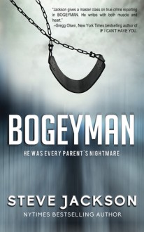 Bogeyman: He Was Every Parent's Nightmare - Steve Jackson