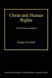 Christ and Human Rights: The Transformative Engagement - George Newlands