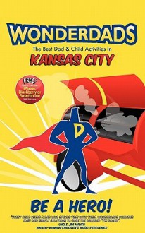 WonderDads Kansas City - The Best Dad/Child Activities, Restaurants, Sporting Events & Unique Adventures for Kansas City Dads - WonderDads WonderDads Staff