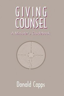 Giving Counsel: A Minister S Guidebook - Donald Capps