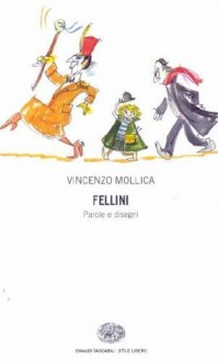 Fellini: Parole e disegni - Vincenzo Mollica, Federico Fellini