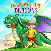 Flying with the Dragons - A Magical Adventure: (A Beautiful Illustrated Bedtime Story for Children Ages 2 to 8 - Dragon for a Day) (Adventure, Princess and Dragon Children's Books for Boys and Girls) - Simon Knight, Remruatkima