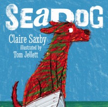 Seadog - Claire Saxby, Tom Jellett