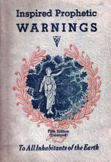 Inspired Prophetic Warnings: To All Inhabitants of the Earth - N.B. Lundwall