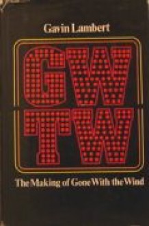 Gwtw: The Making Of 'Gone With The Wind' - Gavin Lambert