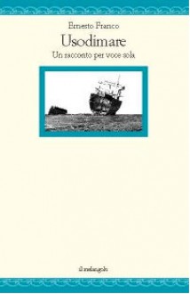 Usodimare: un racconto per voce sola - Ernesto Franco