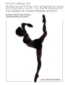 Activity Manual for Introduction to Kinesiology: The Science of Human Activity (Second Revised First Edition) - Marilyn Mitchell, David Anderson, Cassandra Stewart