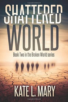 Shattered World (Broken World) (Volume 2) - Kate L. Mary