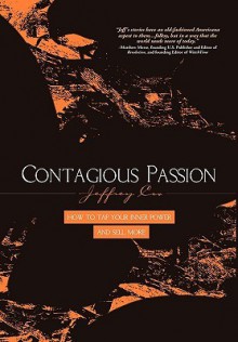 Contagious Passion: How to Tap Your Inner Power and Sell More - Jeffrey R. Cox