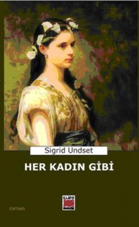 Her Kadın Gibi - Sigrid Undset, Samih Tiryakioğlu