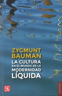 La cultura en el mundo de la modernidad líquida - Zygmunt Bauman