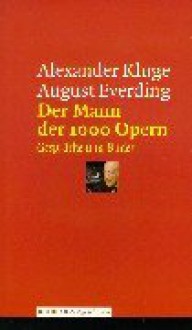 Mann Der 1000 Opern: Gesprache Und Bilder - Alexander Kluge