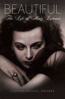 Beautiful: The Life of Hedy Lamarr - Stephen Michael Shearer, Robert Osborne