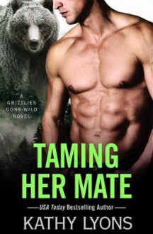 Taming Her Mate (Grizzlies Gone Wild #6) - Kathy Lyons