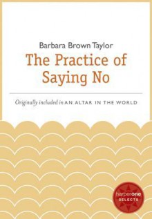 The Practice of Saying No: A HarperOne Select - Barbara Brown Taylor