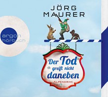 Der Tod greift nicht daneben: Alpenkrimi - Jörg Maurer, Jörg Maurer