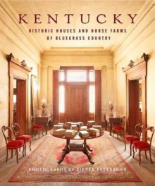 Kentucky: Historic Houses and Horse Farms of Bluegrass Country - Pieter Estersohn, Julia Reed