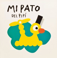 Mi pato del pipi (Aprender es fantastico) (Spanish Edition) - Montse Ganges, Imma Pla