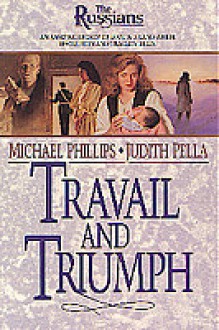 Travail And Triumph - Michael Phillips, Judith Pella