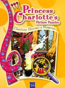 Princess Charlotte's Picture Puzzles: Charlotte Becomes a Magician - Yoyo Books