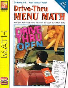 Drive-Thru Menu Math: Real-Life, Fast-Food Menu Situations to Teach Basic Math Skills, Grades 3-5 (Add & Subtract Money) - Sue Laroy, Marcella Acosta