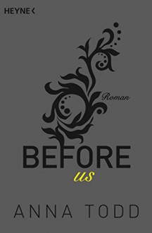 Before us: Roman (After 5) - Anna Todd, Sabine Schilasky, Anja Mehrmann