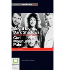 [(Bright Lights, Dark Shadows: The Real Story of Abba )] [Author: Cari Palm] [Mar-2012] - Cari Palm