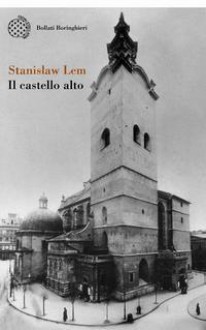 Il castello alto. Racconto di una giovinezza a Leopoli - Stanisław Lem, Laura Rescio