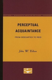 Perceptual Acquaintance: From Descartes to Reid - John W. Yolton