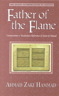 Father Of The Flame: Commentary & Vocabulary Reference Of Surat al-Masad - Ahmad Zaki Hammad, Aḥmad Zakī Manṣūr Ḥammād