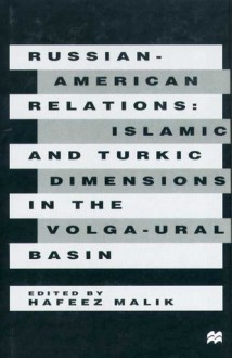 Russian American Relations: Islamic And Turkic Dimensions In The Volga Ural Basin - Hafeez Malik