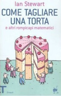 Come tagliare una torta e altri rompicapi matematici - Ian Stewart