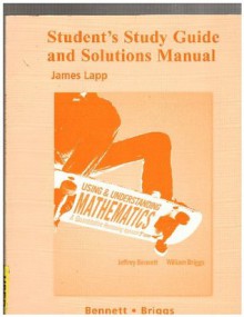 Student Study Guide and Solutions Manual for Using and Understanding Mathematics (Pearson Custom Mathematics) - Jeffrey O. Bennett, William L. Briggs