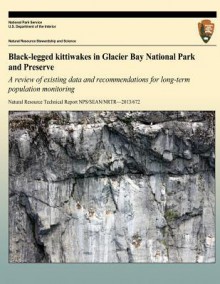 Black-Legged Kittiwakes in Glacier Bay National Park and Preserve: A Review of Existing Data and Recommendations for Long-Term Population Monitoring - Aleya Brinkman, Brendan J Moynahan, Mark S Lindberg