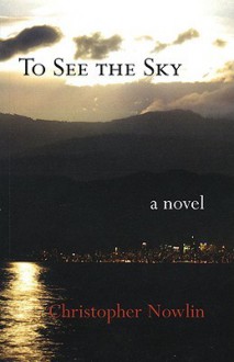 To See the Sky - Christopher Nowlin, Carellin Brooks, Andrew Johnstone, Kyle Hawke