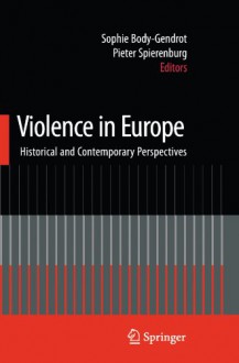 Violence in Europe: Historical and Contemporary Perspectives (Lecture Notes in Mathematics; 756) - Sophie Body-Gendrot, Pieter Spierenburg
