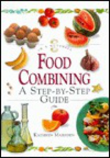 Food Combining: A Step-By-Step Guide (In a Nutshell, Nutrition Series) - Kathryn Marsden