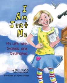 I Am Just Me: My Life With Dyslexia and Dysgraphia - Sky Burke, Penny Weber