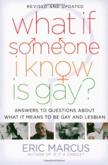 What If Someone I Know Is Gay?: Answers to Questions About What It Means to Be Gay and Lesbian - Eric Marcus