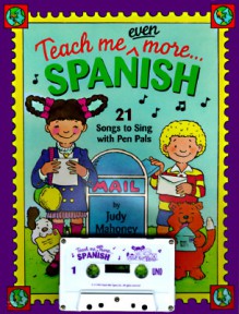 Teach Me Even More Spanish: 21 Songs to Sing and A Story About Pen Pals (Paperback + Audio Cassette) - Judy Mahoney