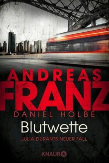 Blutwette: Julia Durants neuer Fall (Julia Durant ermittelt, Band 18) - Andreas Franz, Daniel Holbe