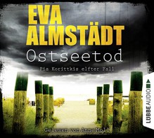 Ostseetod: Pia Korittkis elfter Fall. Kriminalroman. (Kommissarin Pia Korittki) - Eva Almstädt, Anne Moll