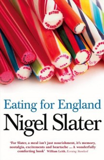 Eating for England. The Delights and Eccentricities of the British at Table - Nigel Slater