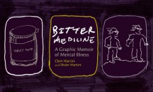 Bitter Medicine: A Graphic Memoir of Mental Illness - Clem Martini, Olivier Martini