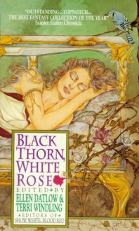 Black Thorn, White Rose - Ellen Datlow, Terri Windling, Storm Constantine, Susan Wade