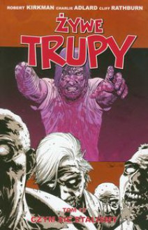 Żywe trupy, tom 10 - Czym się staliśmy - Robert Kirkman, Charlie Adlard