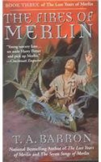 The Fires of Merlin (The Lost Years of Merlin, #3) - T.A. Barron